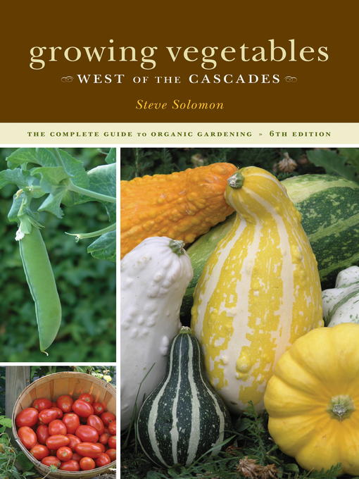 Title details for Growing Vegetables West of the Cascades by Steve Solomon - Available